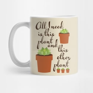 All I need is this plant, plant lady Mug